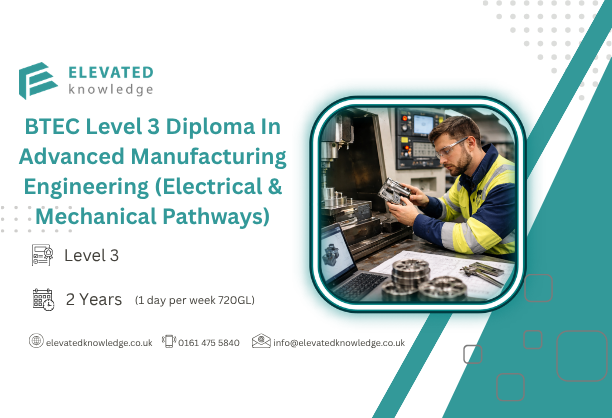BTEC Level 3 Diploma In Advanced Manufacturing Engineering (Electrical & Mechanical Pathways)